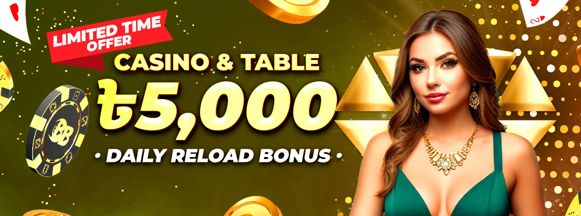 Casino & Table 20% Daily Reload Bonus 5,000 BDT Casino & Table 20% Daily Reload Bonus 5,000 BDT