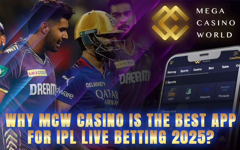 Why MCW Casino Is the Best App for IPL Live Betting 2025?