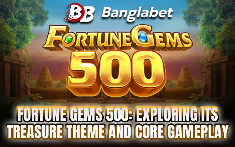 Fortune Gems 500: Exploring Its Treasure Theme and Core Gameplay Fortune Gems 500: Exploring Its Treasure Theme and Core Gameplay