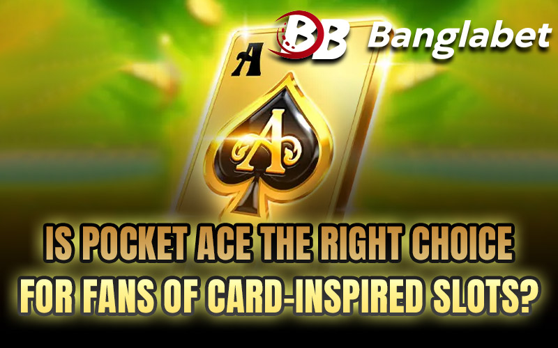 Is Pocket Ace the Right Choice for Fans of Card-Inspired Slots?