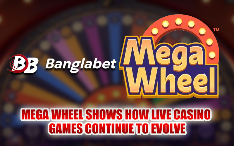 Mega Wheel Shows How Live Casino Games Continue to Evolve Mega Wheel Shows How Live Casino Games Continue to Evolve