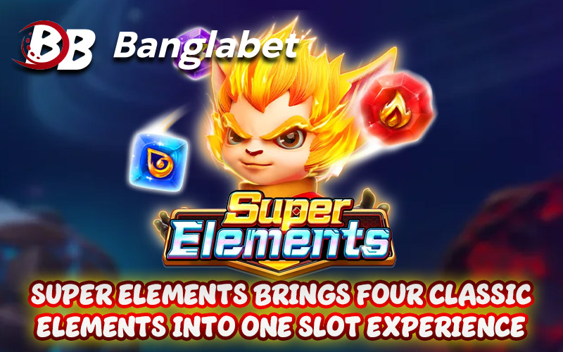 Super Elements Brings Four Classic Elements Into One Slot Experience