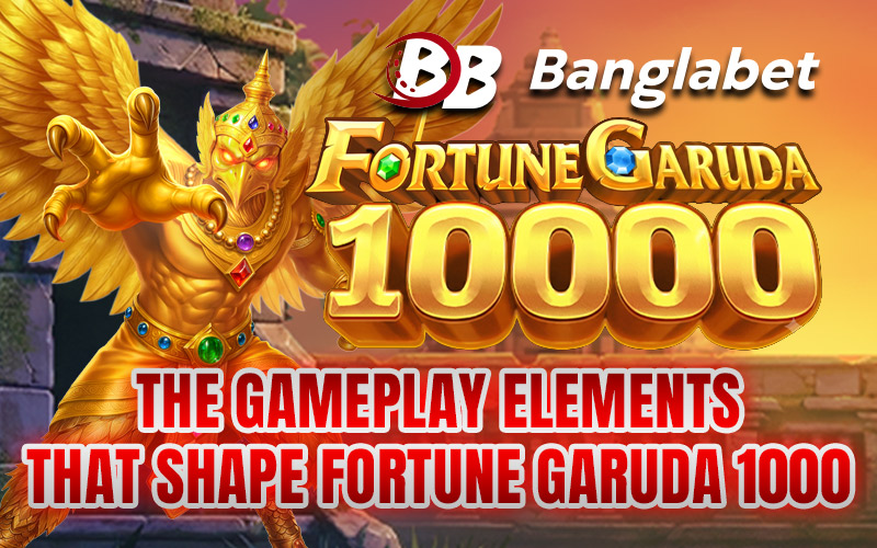 The Gameplay Elements That Shape Fortune Garuda 1000