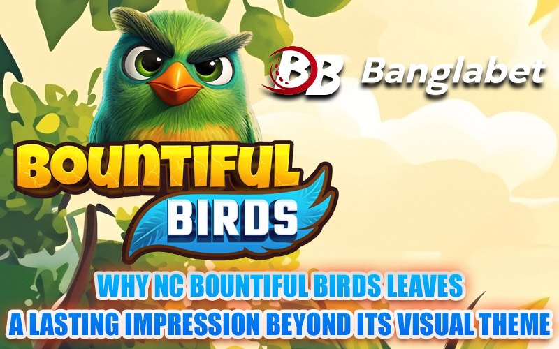 Why NC Bountiful Birds Leaves a Lasting Impression Beyond Its Visual Theme